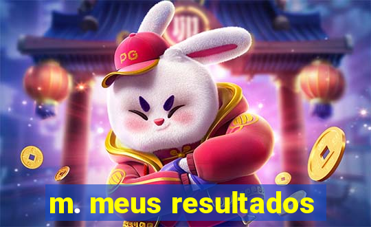 m. meus resultados